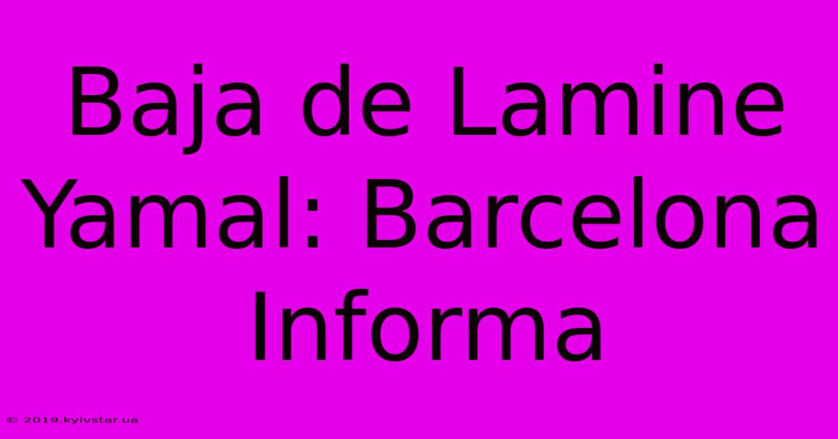 Baja De Lamine Yamal: Barcelona Informa 