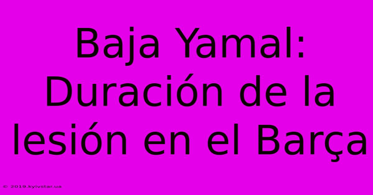 Baja Yamal: Duración De La Lesión En El Barça