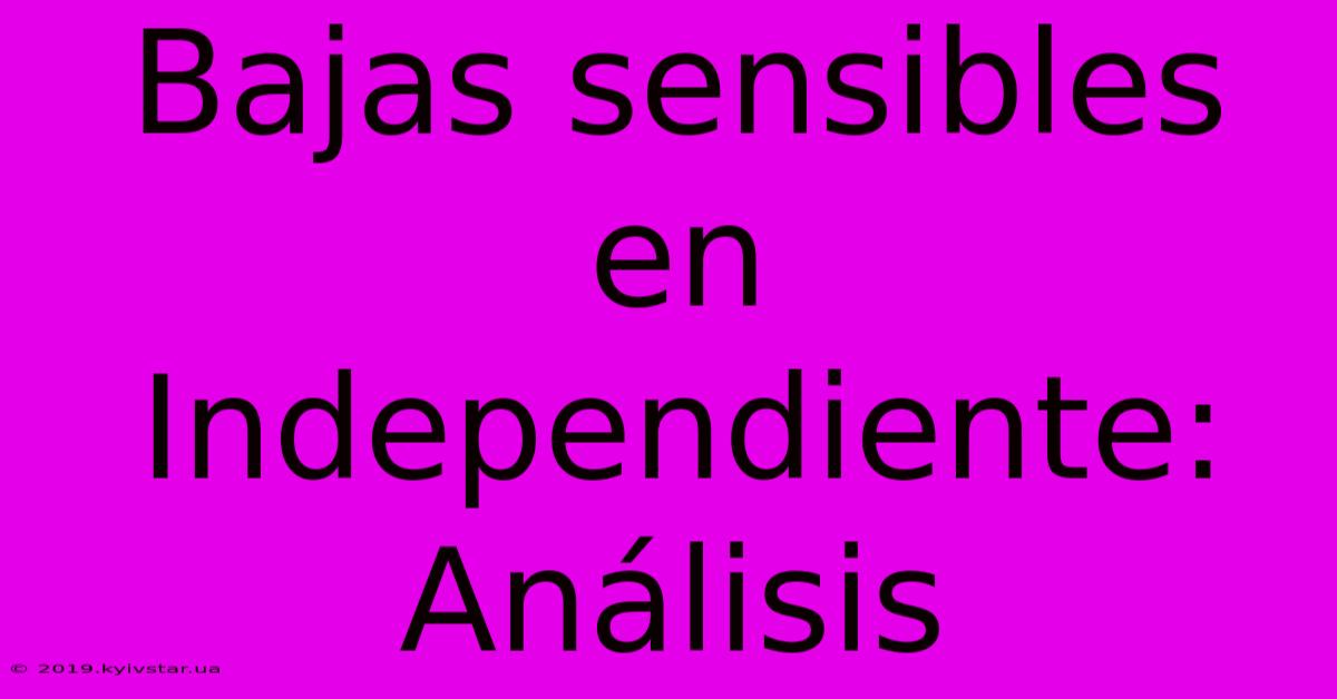 Bajas Sensibles En Independiente:  Análisis