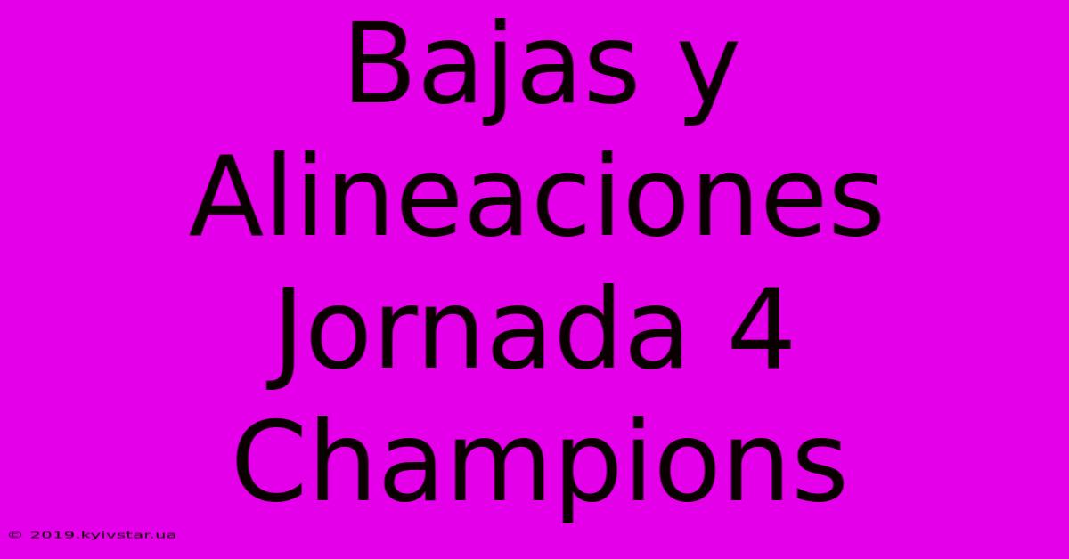 Bajas Y Alineaciones Jornada 4 Champions