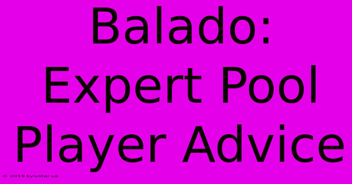 Balado: Expert Pool Player Advice