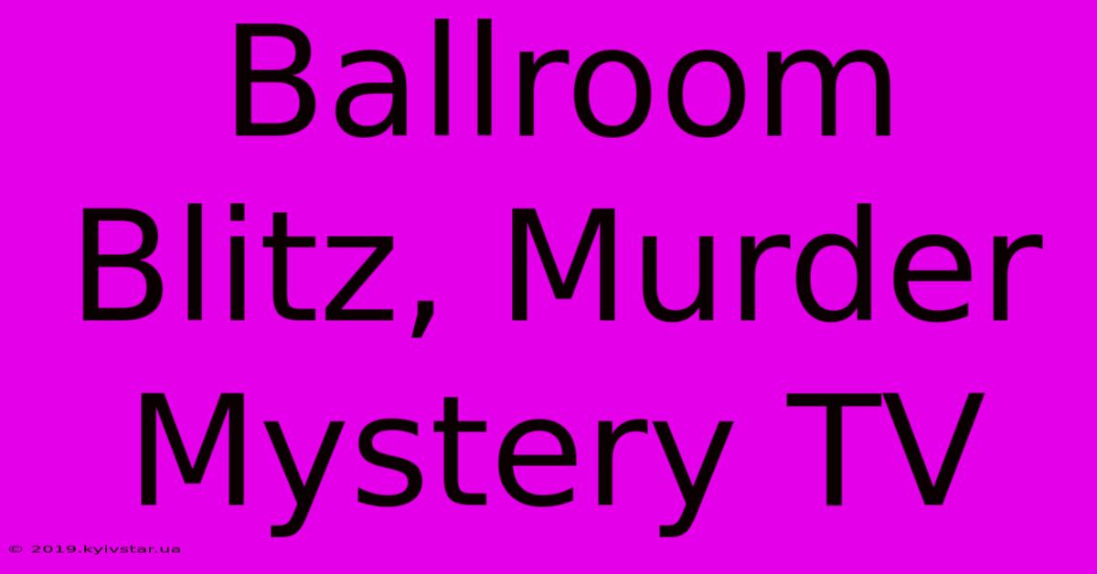 Ballroom Blitz, Murder Mystery TV