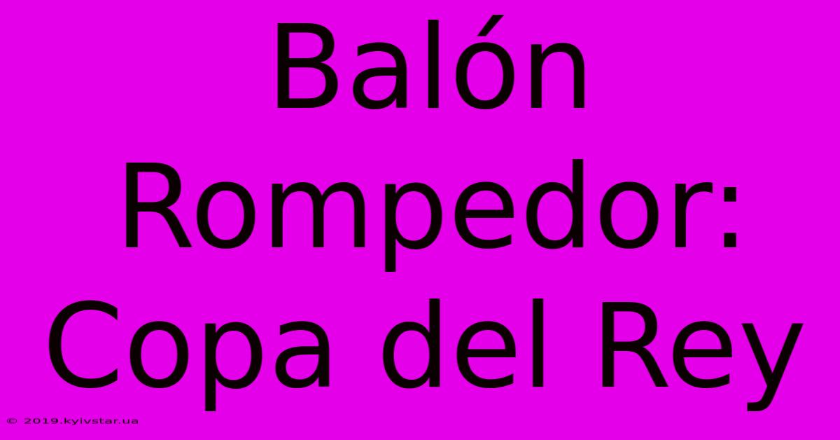 Balón Rompedor: Copa Del Rey