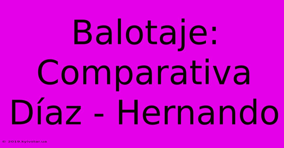 Balotaje: Comparativa Díaz - Hernando