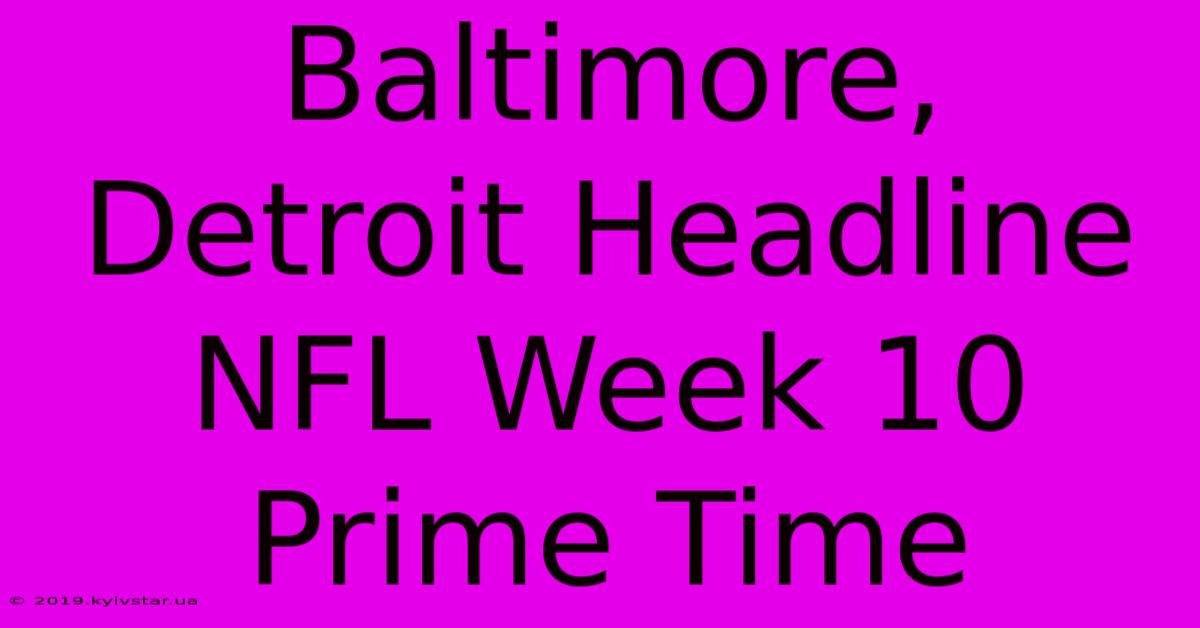 Baltimore, Detroit Headline NFL Week 10 Prime Time