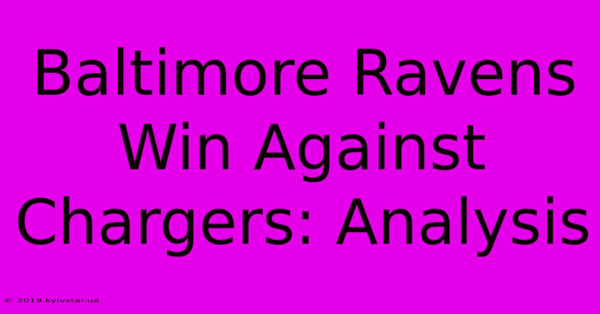 Baltimore Ravens Win Against Chargers: Analysis