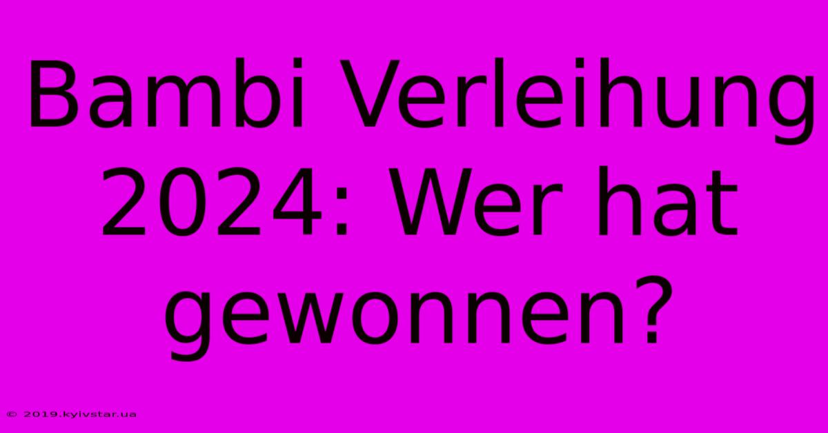 Bambi Verleihung 2024: Wer Hat Gewonnen?