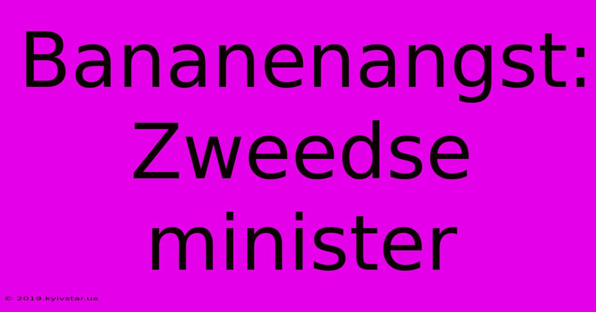 Bananenangst: Zweedse Minister