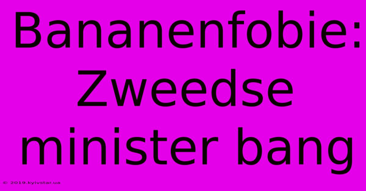 Bananenfobie: Zweedse Minister Bang