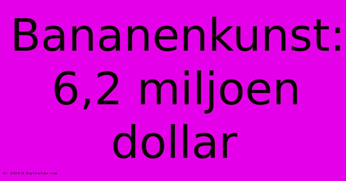 Bananenkunst: 6,2 Miljoen Dollar