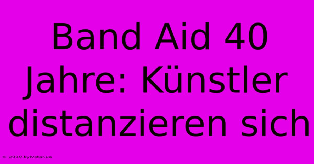 Band Aid 40 Jahre: Künstler Distanzieren Sich