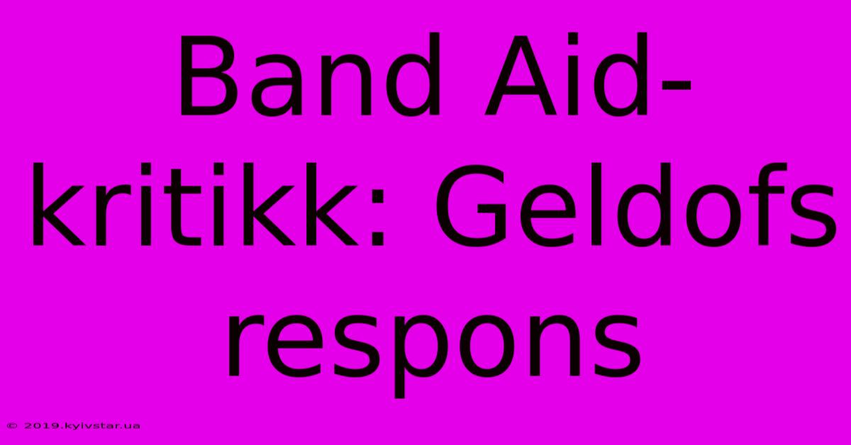 Band Aid-kritikk: Geldofs Respons