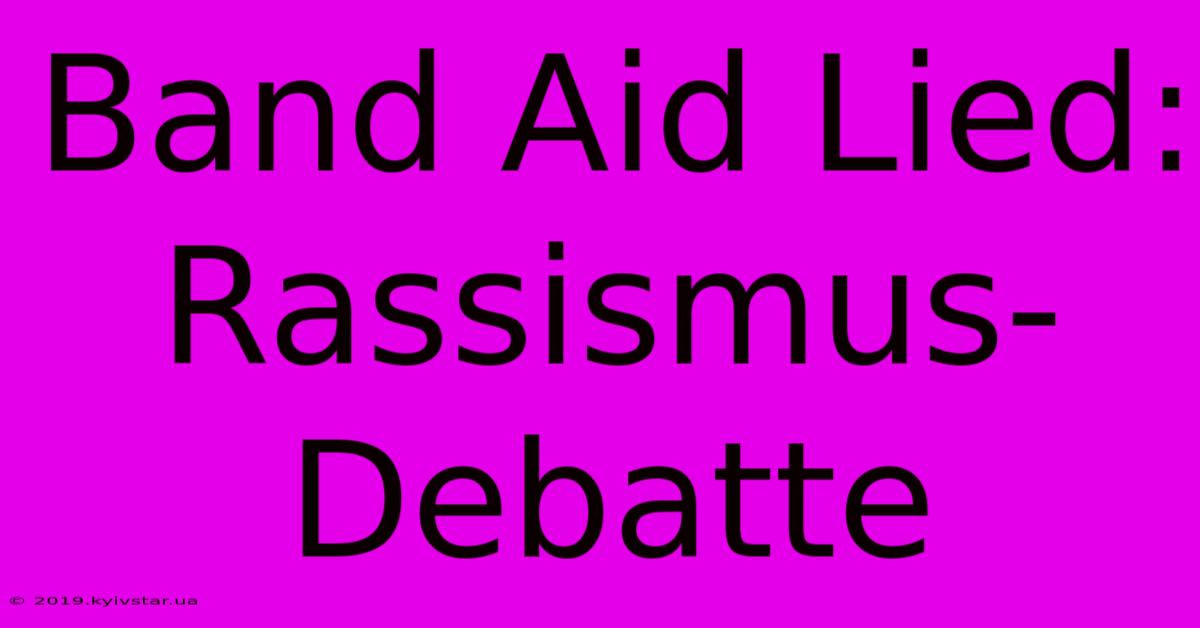 Band Aid Lied: Rassismus-Debatte