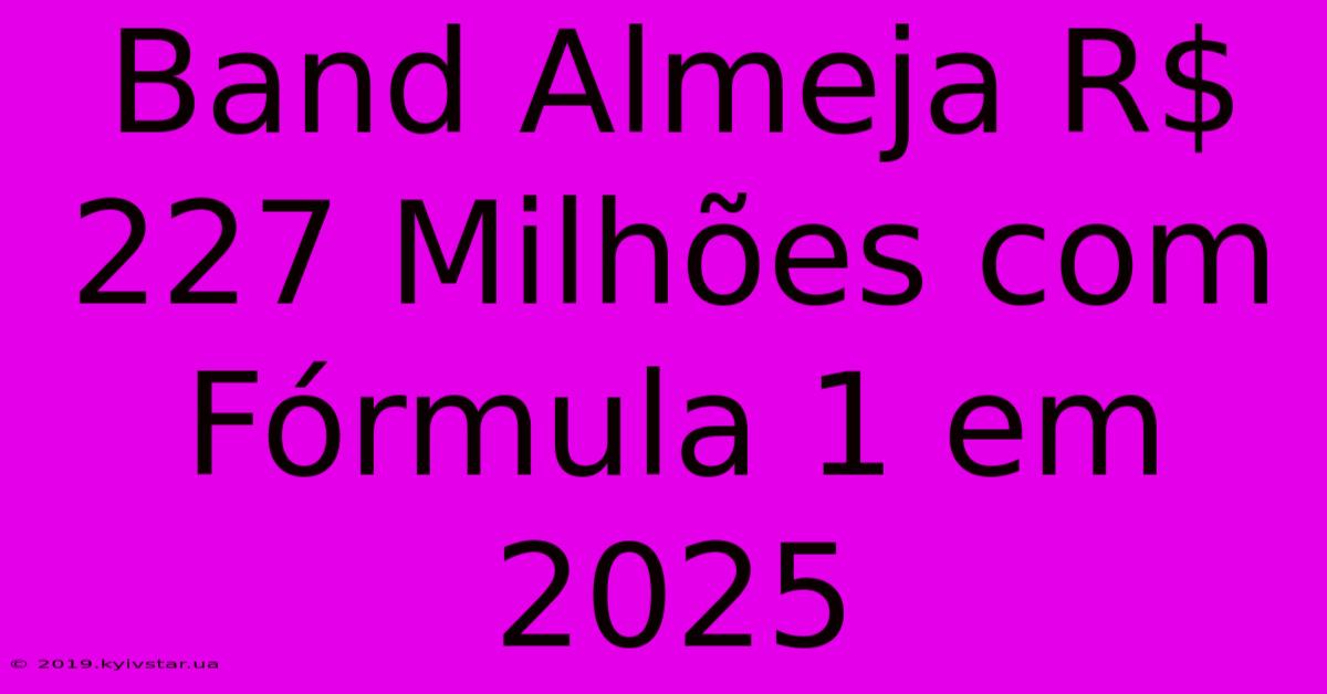 Band Almeja R$ 227 Milhões Com Fórmula 1 Em 2025