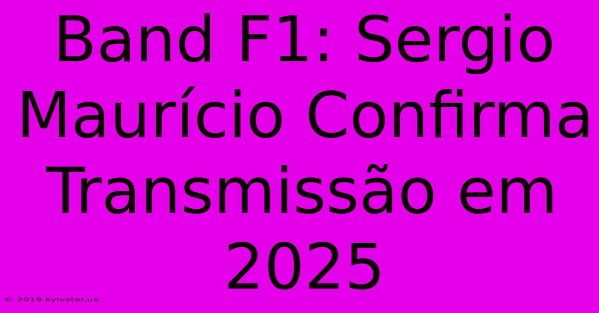 Band F1: Sergio Maurício Confirma Transmissão Em 2025