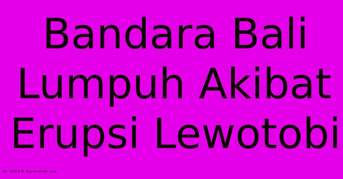 Bandara Bali Lumpuh Akibat Erupsi Lewotobi