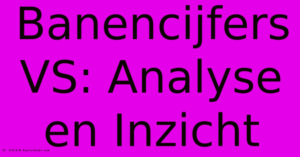 Banencijfers VS: Analyse En Inzicht