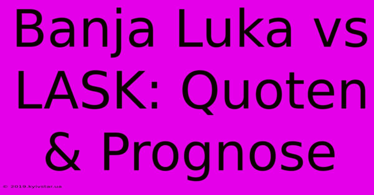 Banja Luka Vs LASK: Quoten & Prognose