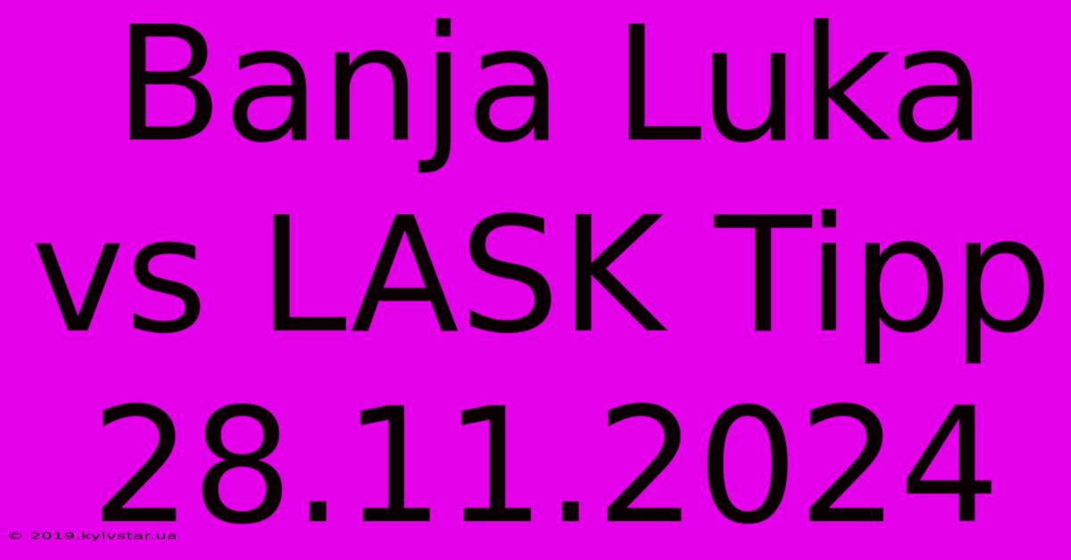 Banja Luka Vs LASK Tipp 28.11.2024