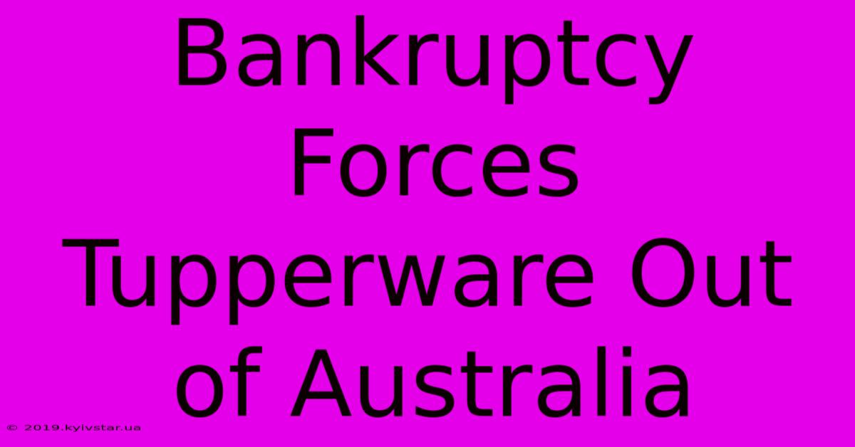 Bankruptcy Forces Tupperware Out Of Australia