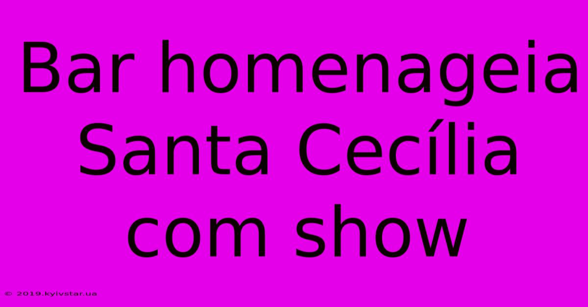 Bar Homenageia Santa Cecília Com Show