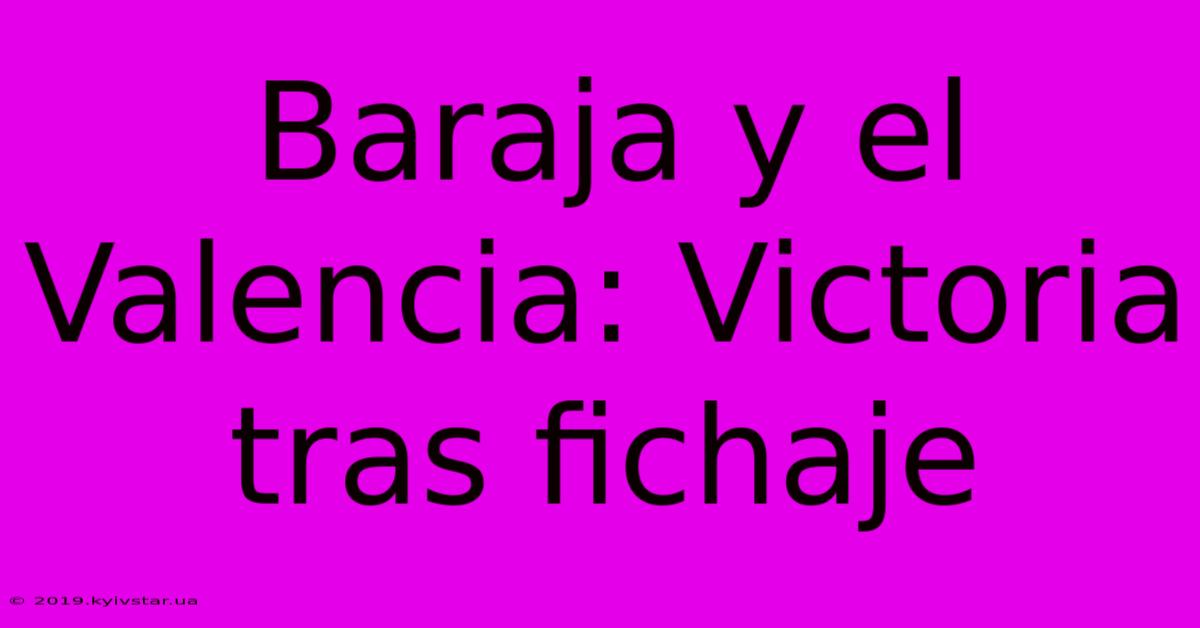 Baraja Y El Valencia: Victoria Tras Fichaje