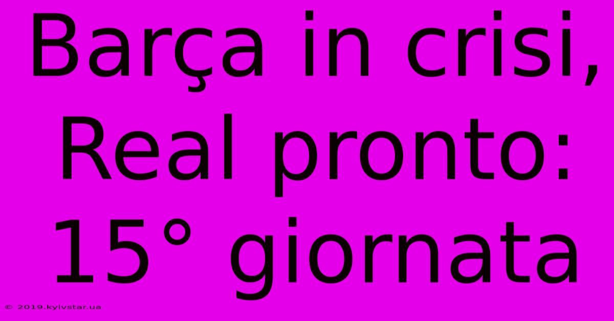 Barça In Crisi, Real Pronto: 15° Giornata