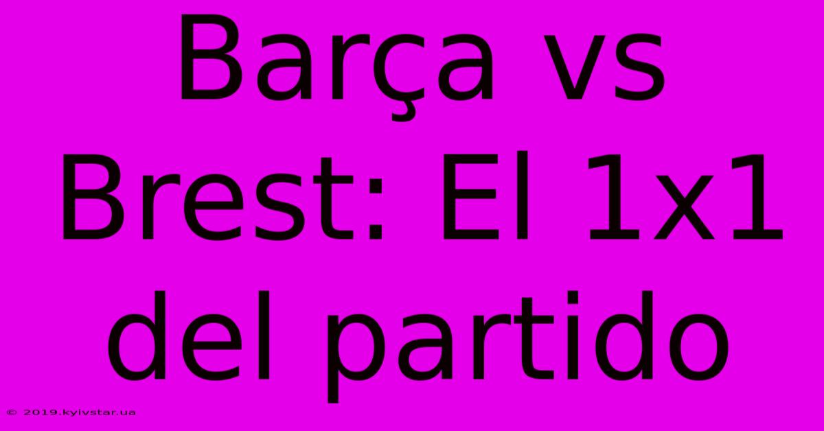 Barça Vs Brest: El 1x1 Del Partido