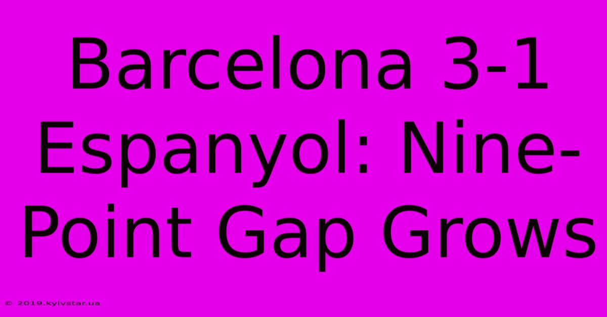 Barcelona 3-1 Espanyol: Nine-Point Gap Grows