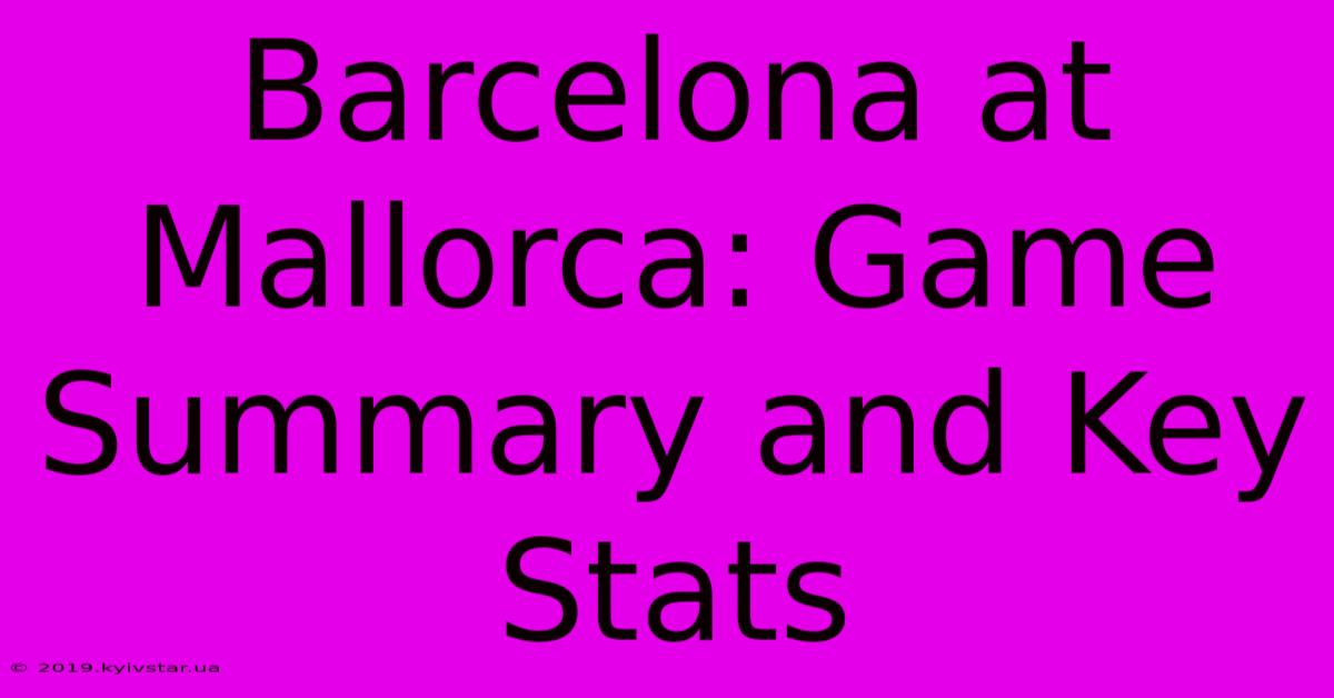 Barcelona At Mallorca: Game Summary And Key Stats