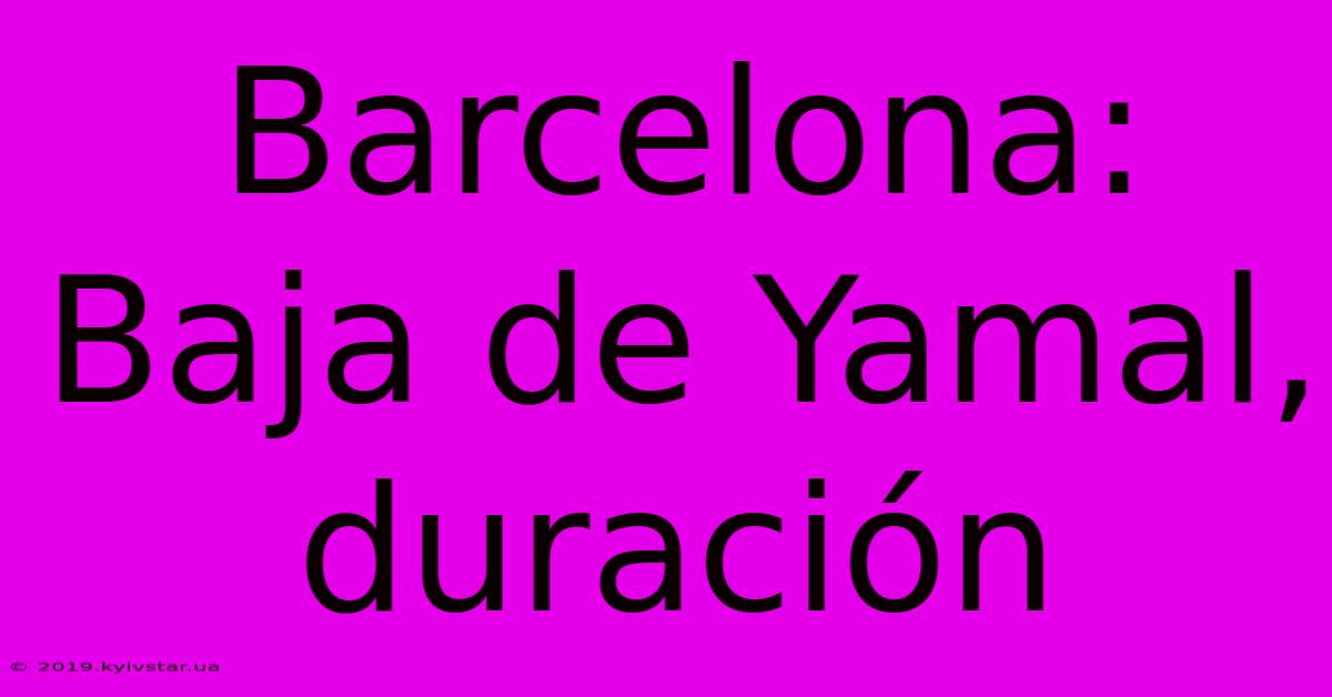 Barcelona: Baja De Yamal, Duración