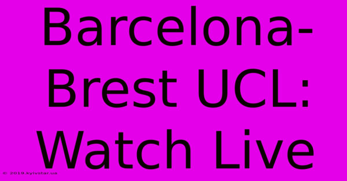 Barcelona-Brest UCL: Watch Live