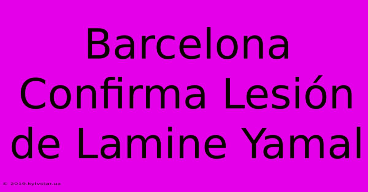 Barcelona Confirma Lesión De Lamine Yamal