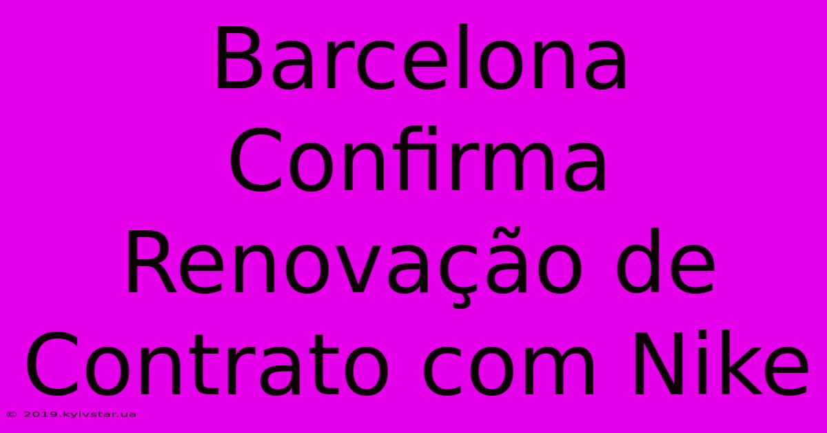 Barcelona Confirma Renovação De Contrato Com Nike