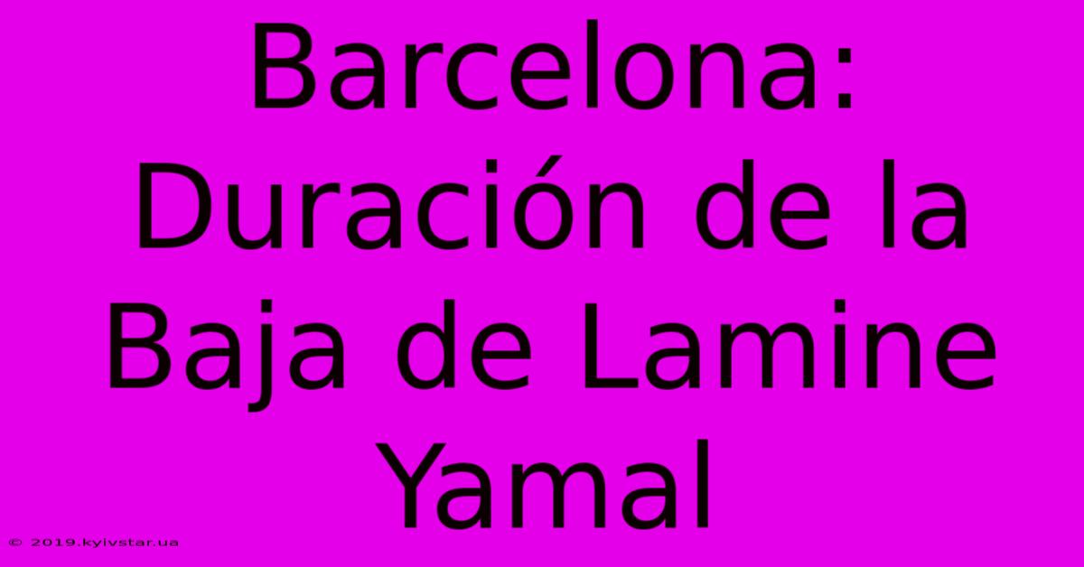 Barcelona: Duración De La Baja De Lamine Yamal