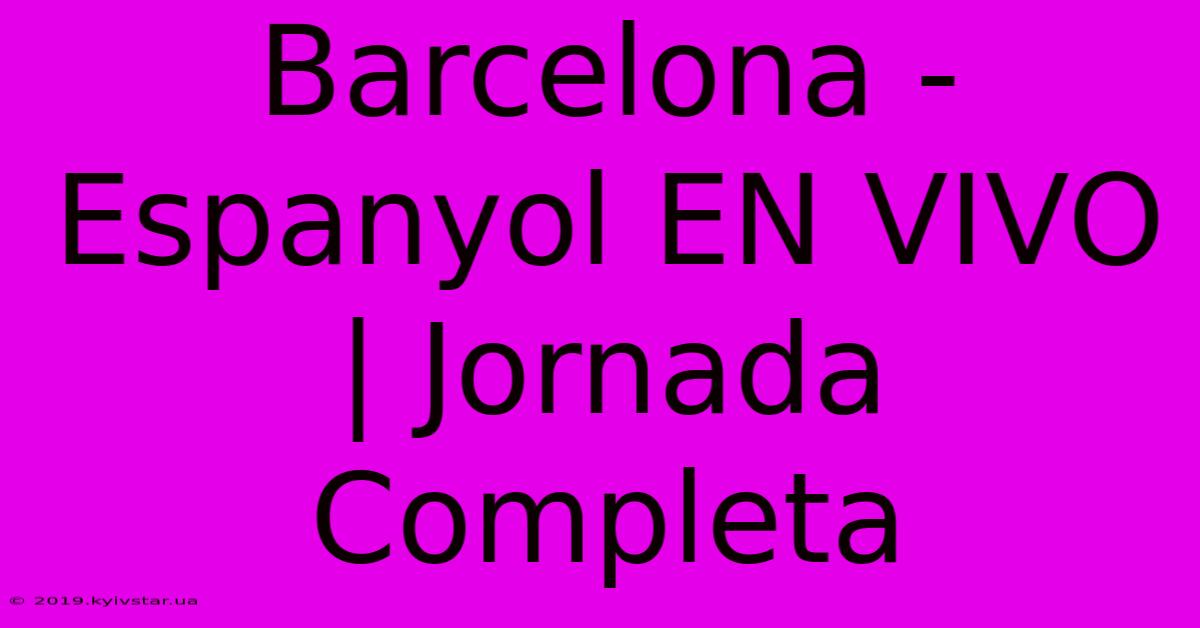 Barcelona - Espanyol EN VIVO | Jornada Completa