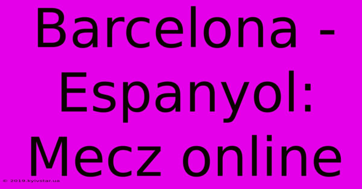 Barcelona - Espanyol: Mecz Online 