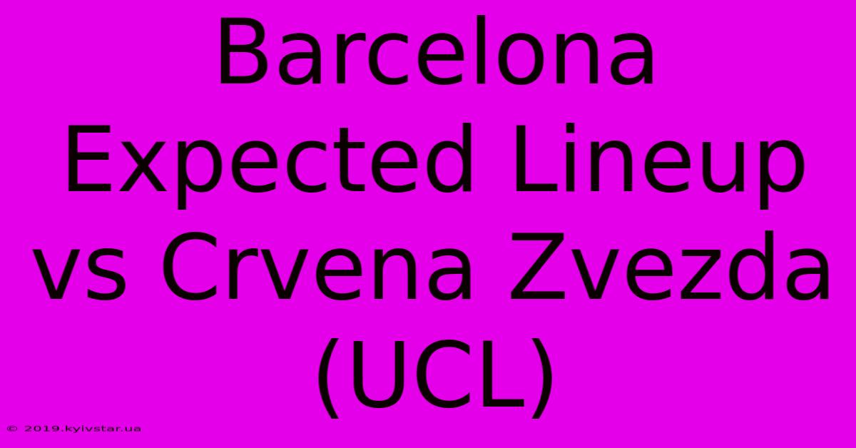 Barcelona Expected Lineup Vs Crvena Zvezda (UCL)