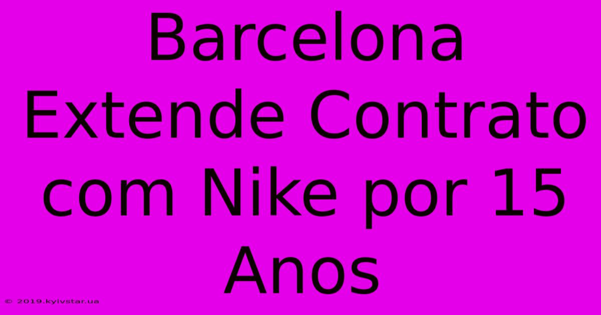 Barcelona Extende Contrato Com Nike Por 15 Anos