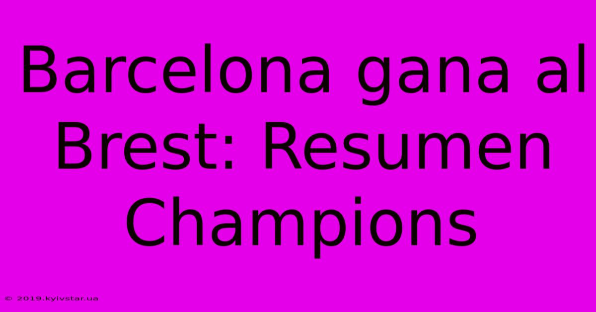 Barcelona Gana Al Brest: Resumen Champions