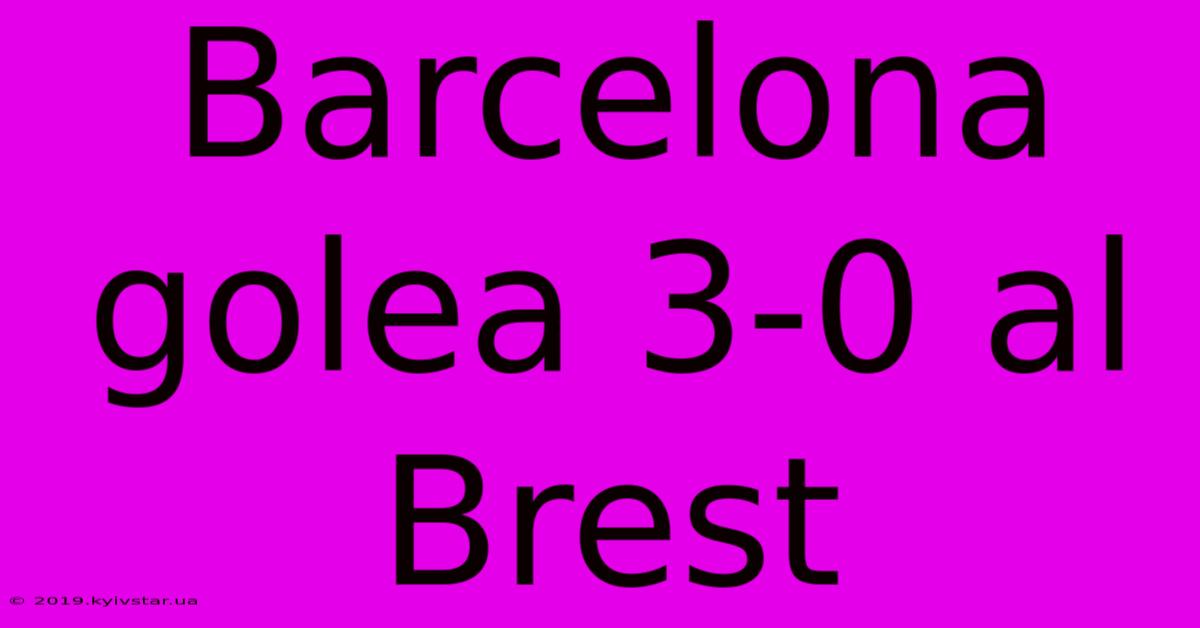 Barcelona Golea 3-0 Al Brest