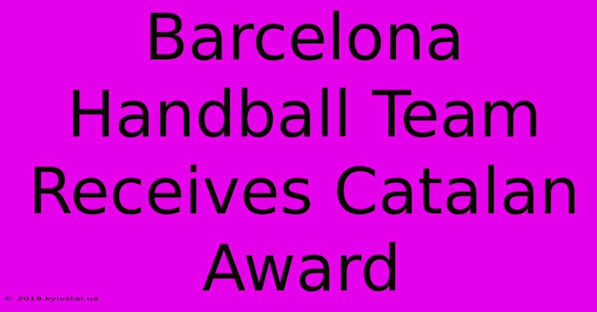 Barcelona Handball Team Receives Catalan Award