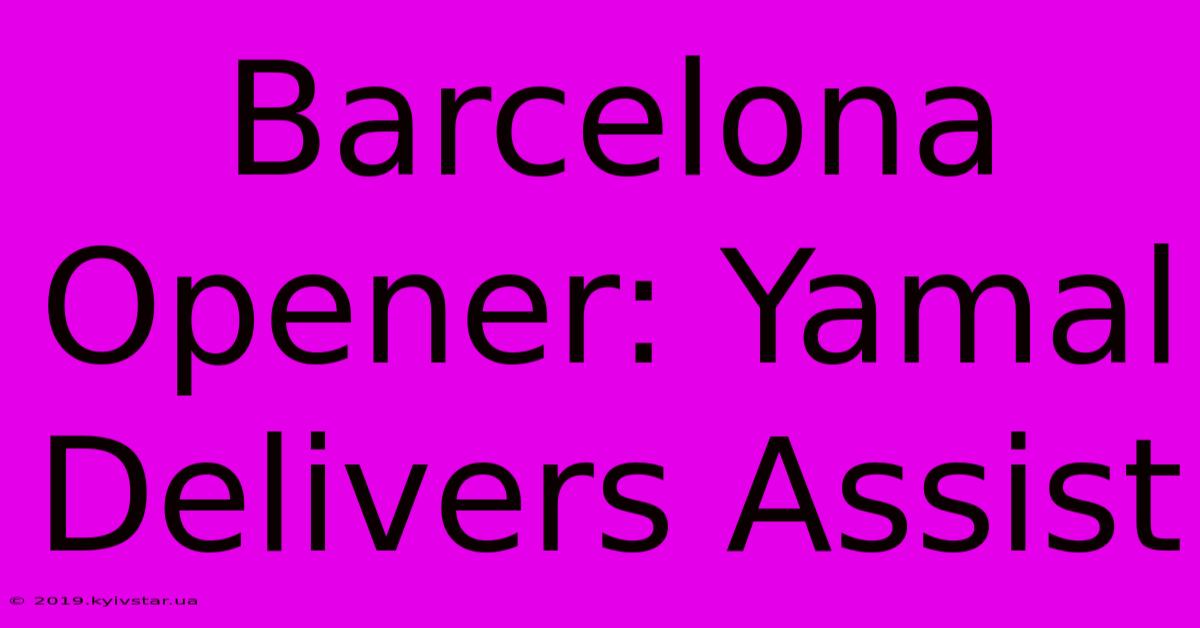 Barcelona Opener: Yamal Delivers Assist