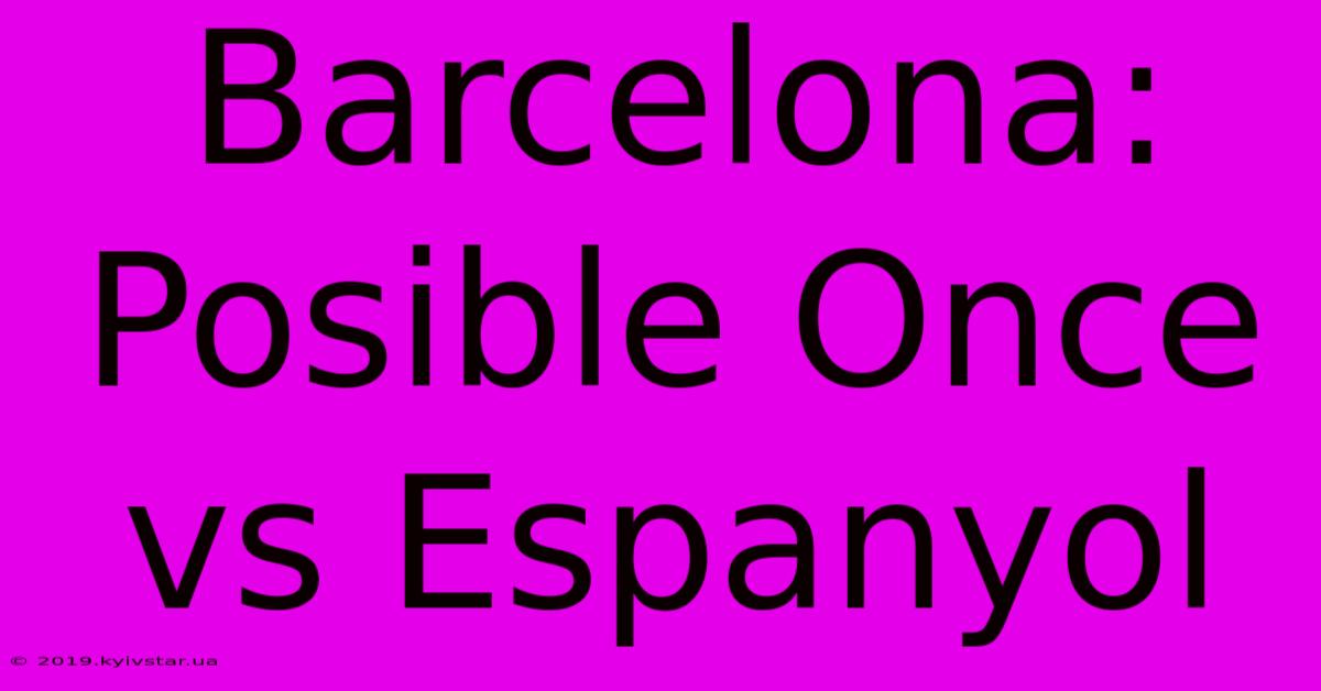 Barcelona: Posible Once Vs Espanyol