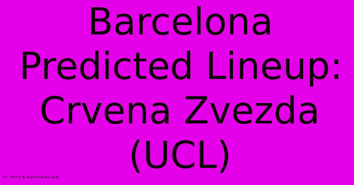 Barcelona Predicted Lineup: Crvena Zvezda (UCL)