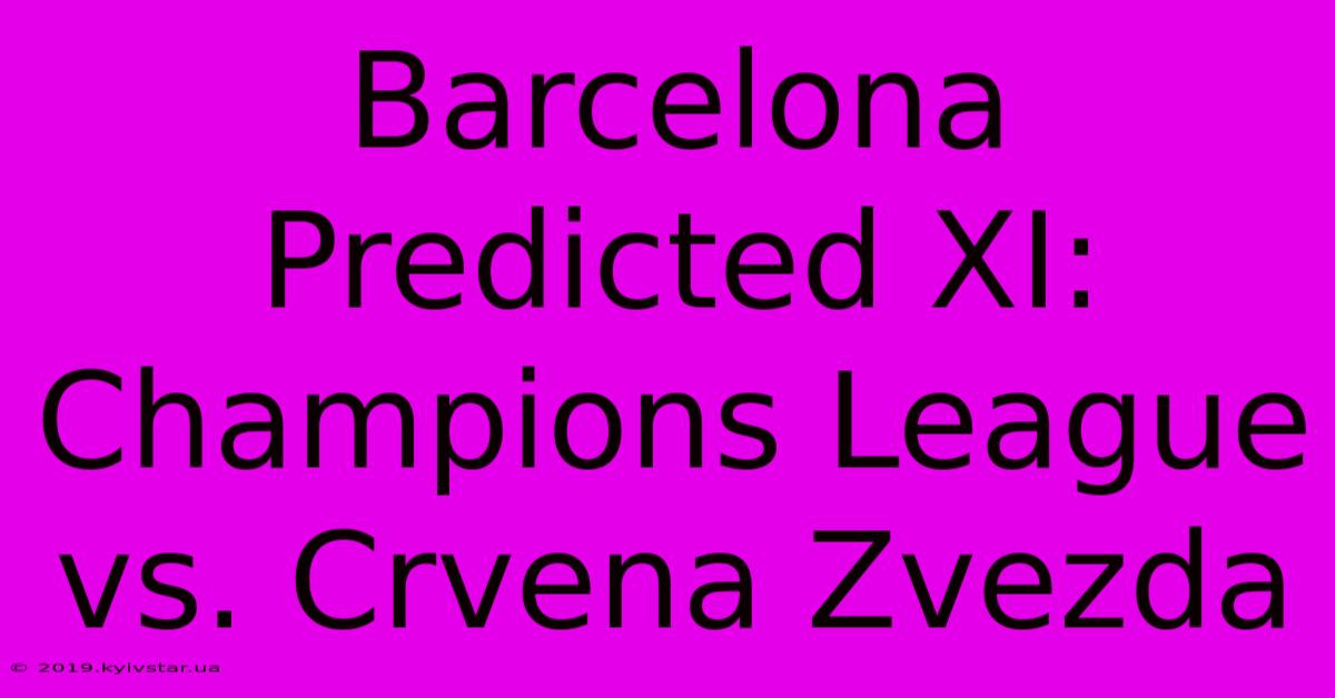 Barcelona Predicted XI: Champions League Vs. Crvena Zvezda 