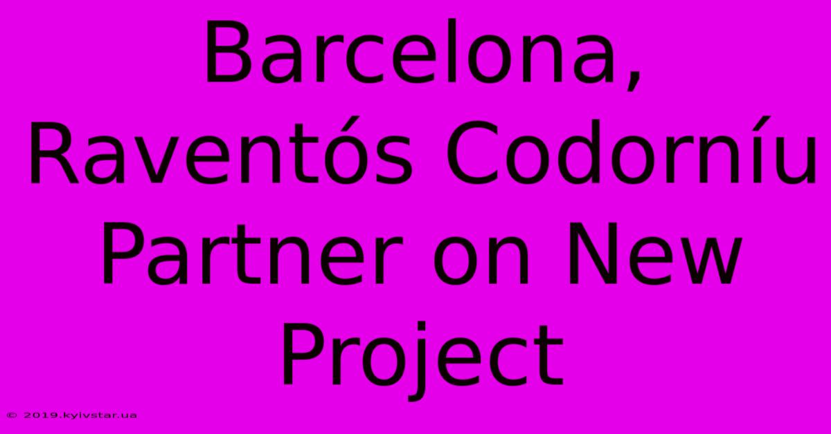 Barcelona, Raventós Codorníu Partner On New Project