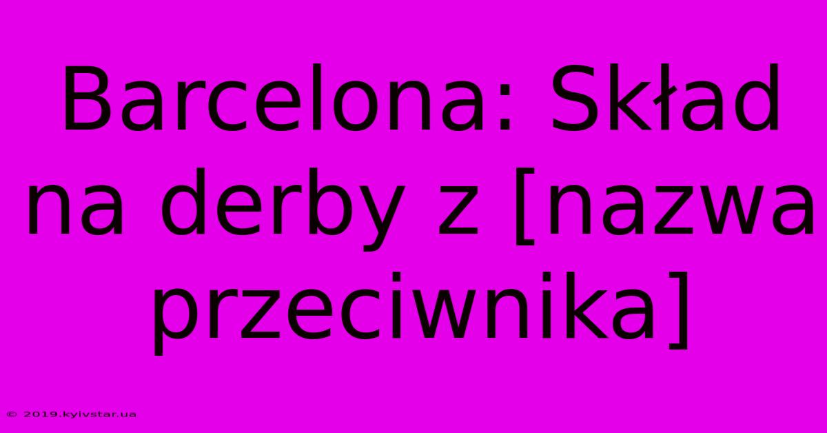 Barcelona: Skład Na Derby Z [nazwa Przeciwnika]