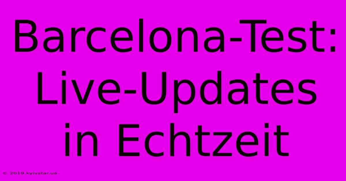 Barcelona-Test: Live-Updates In Echtzeit