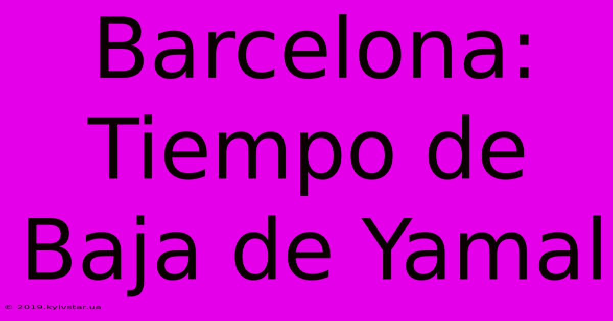 Barcelona: Tiempo De Baja De Yamal